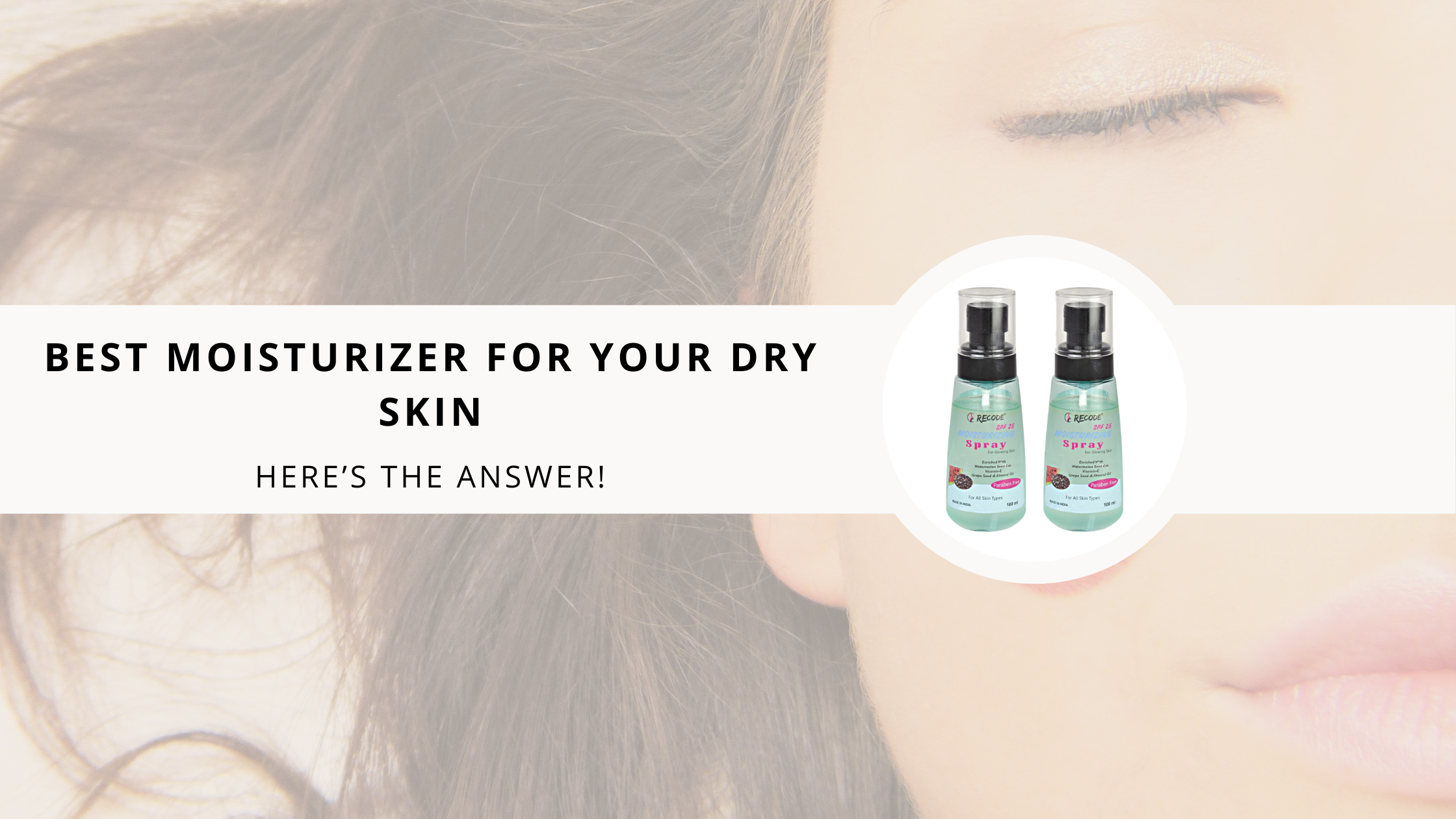 LOOKING FOR THE BEST MOISTURIZER FOR YOUR DRY SKIN? HERE’S THE ANSWER!
