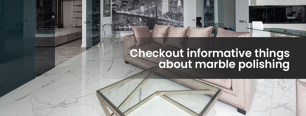 Checkout informative things about marble polishing