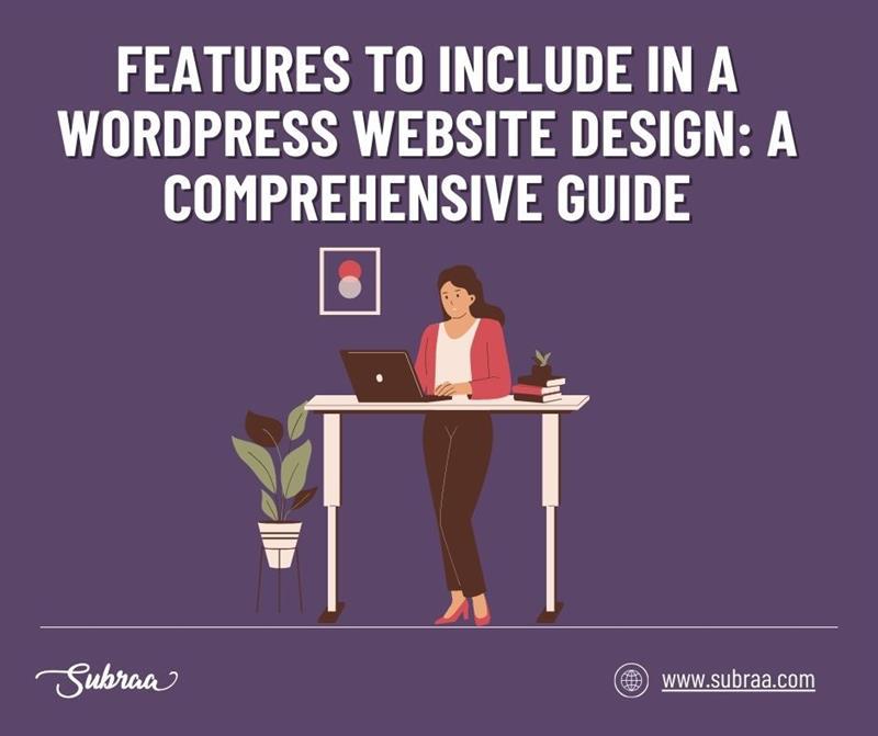 Features to Include in a WordPress Website Design: A Comprehensive Guide