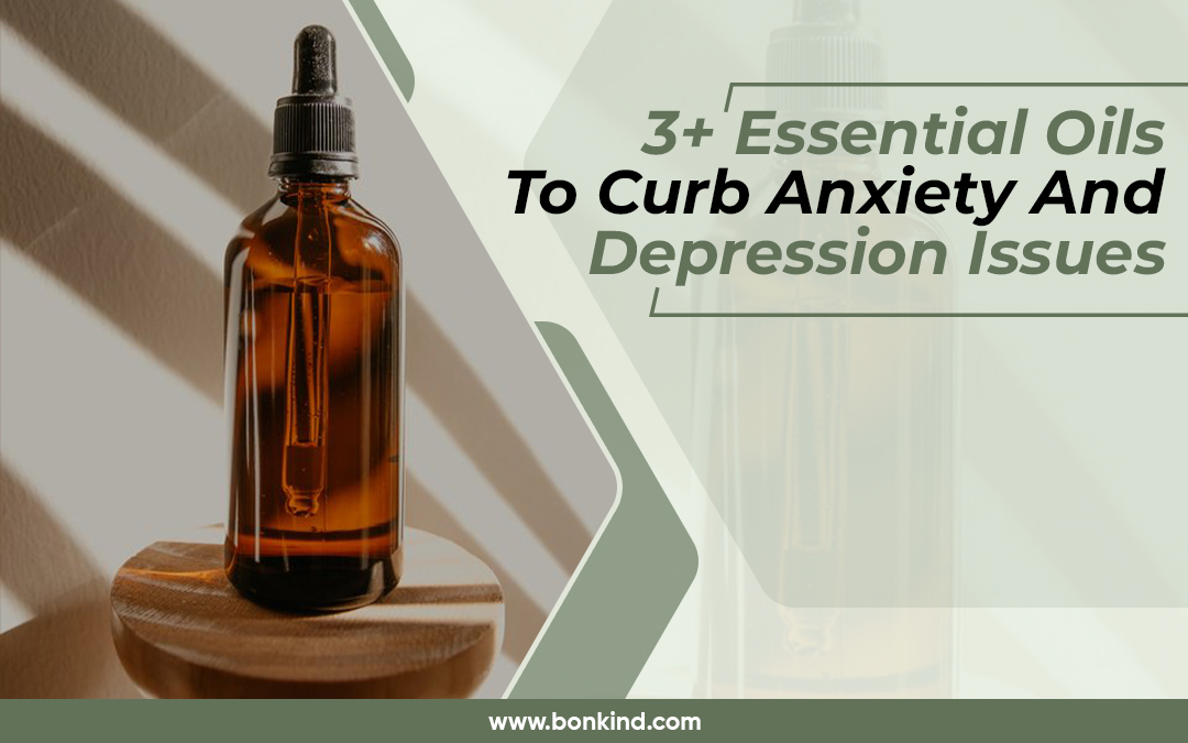 3+ Essential Oils To Curb Anxiety And Depression Issues