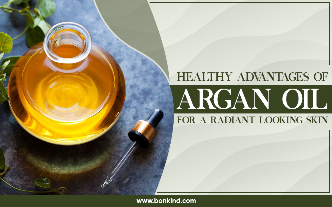 Healthy Advantages Of Argan Oil For A Radiant Looking Skin