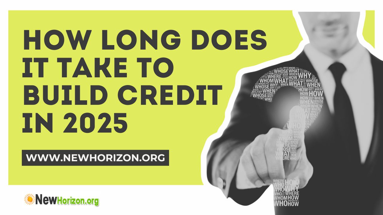 How Long Does It Take To Build Credit in 2025