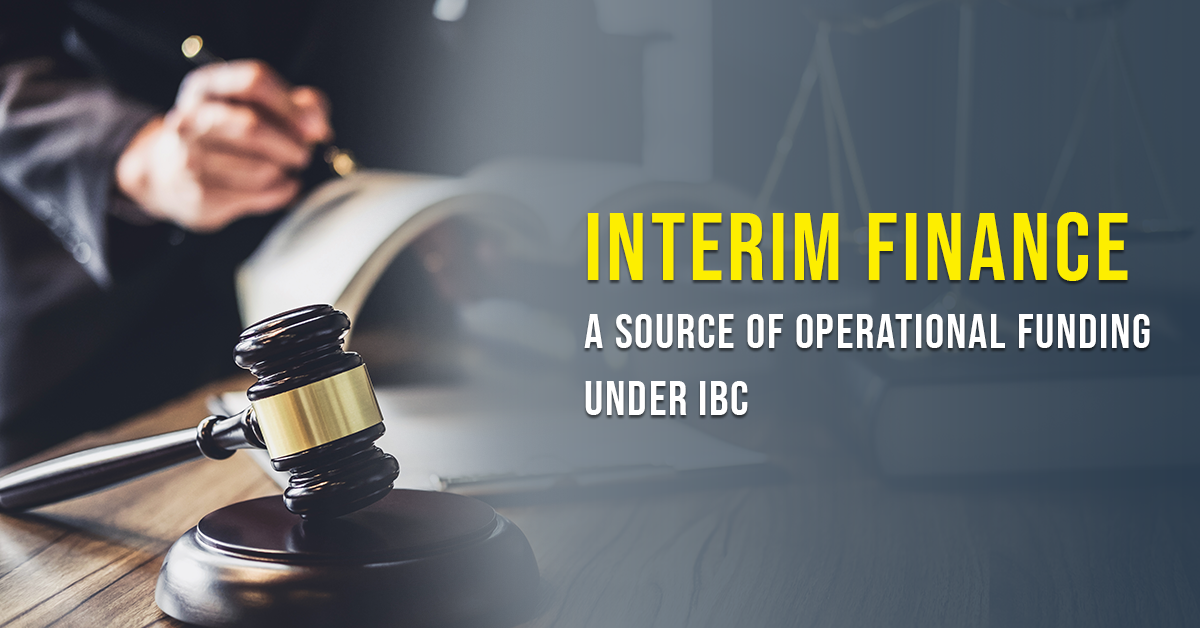 Interim Finance – A Source of Operational Funding under IBC.