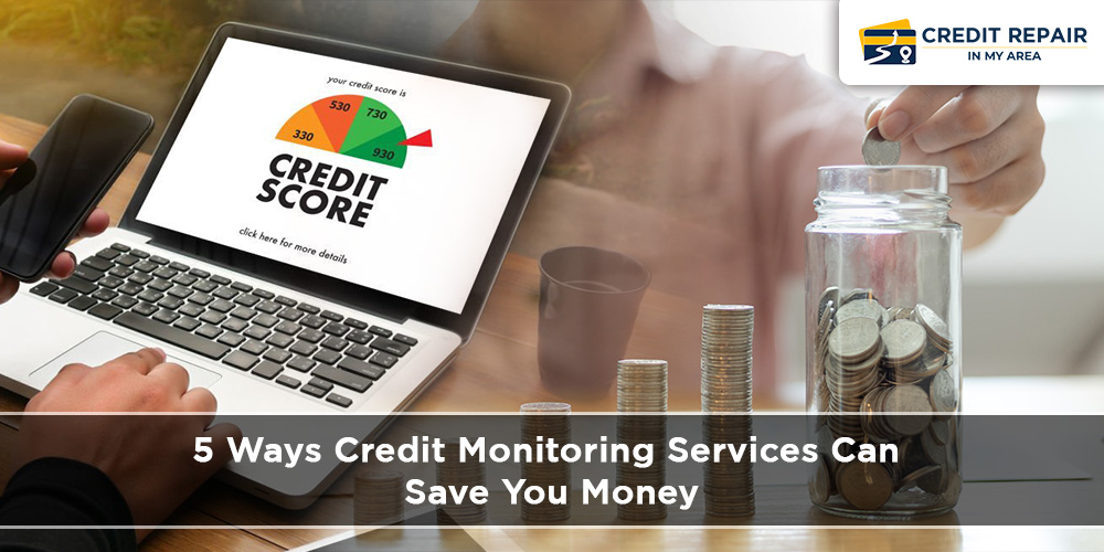 5 Ways Credit Monitoring Services Can Save You Mone