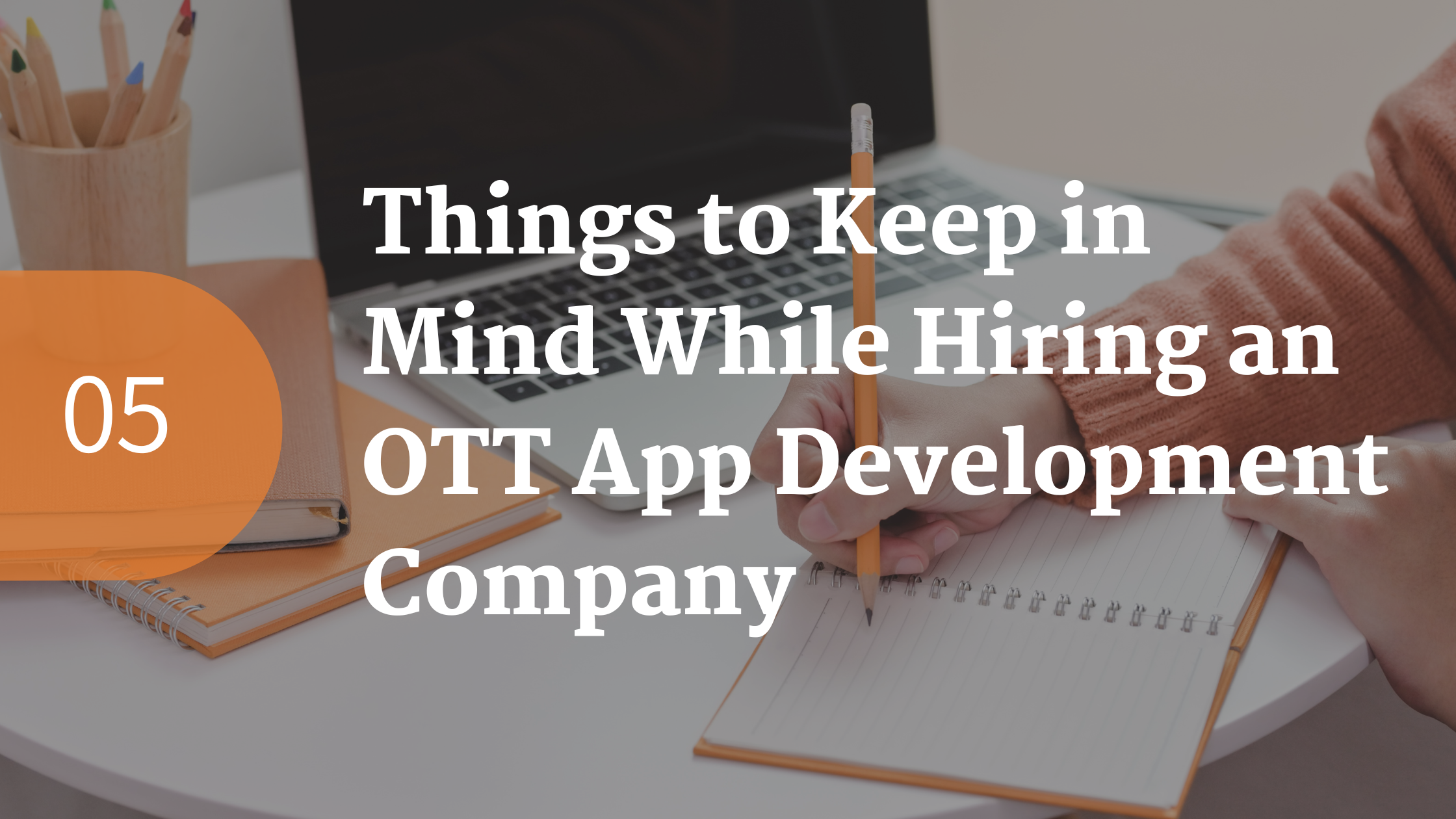 5 Things to Keep in Mind While Hiring an OTT App Development Company