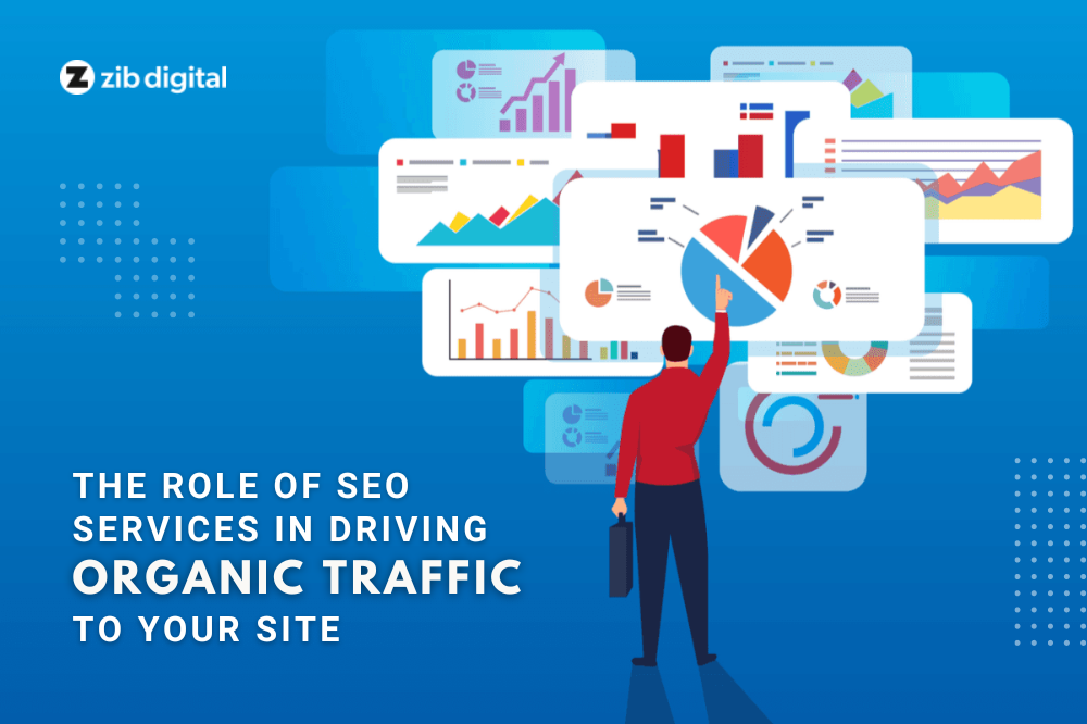 The Role of SEO Services in Driving Organic Traffic to Your Site
