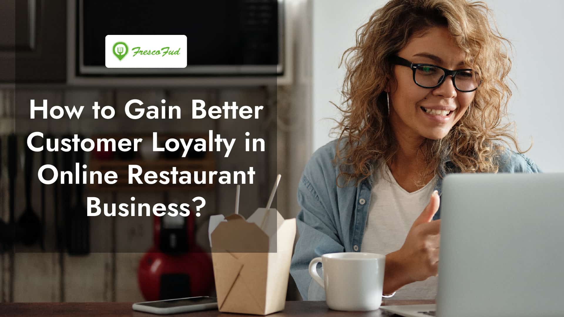 How to Gain Better Customer Loyalty in Online Restaurant Business?