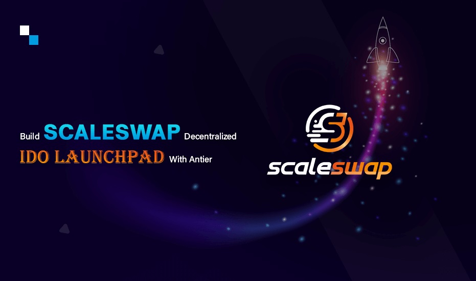 Choose Antier For Initial DEX Offering Launchpad Development Like Scaleswap
