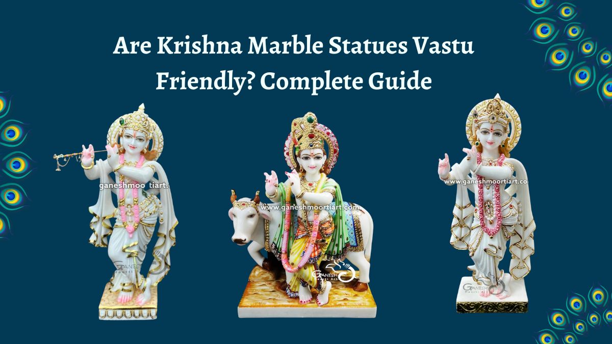 Are Krishna Marble Statues Vastu Friendly? Complete Guide