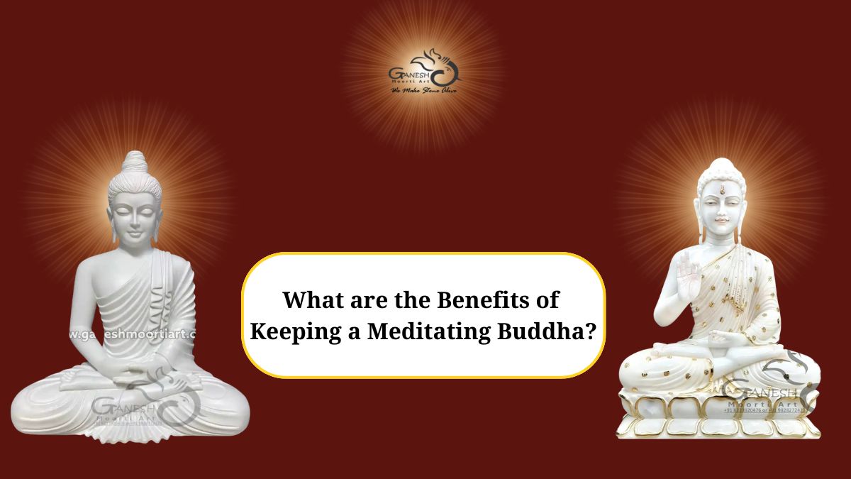 What are the Benefits of Keeping a Meditating Buddha?