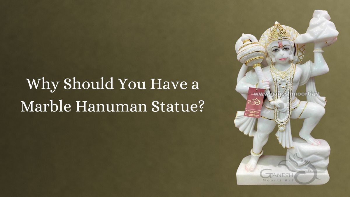 Why Should You Have a Marble Hanuman Statue?