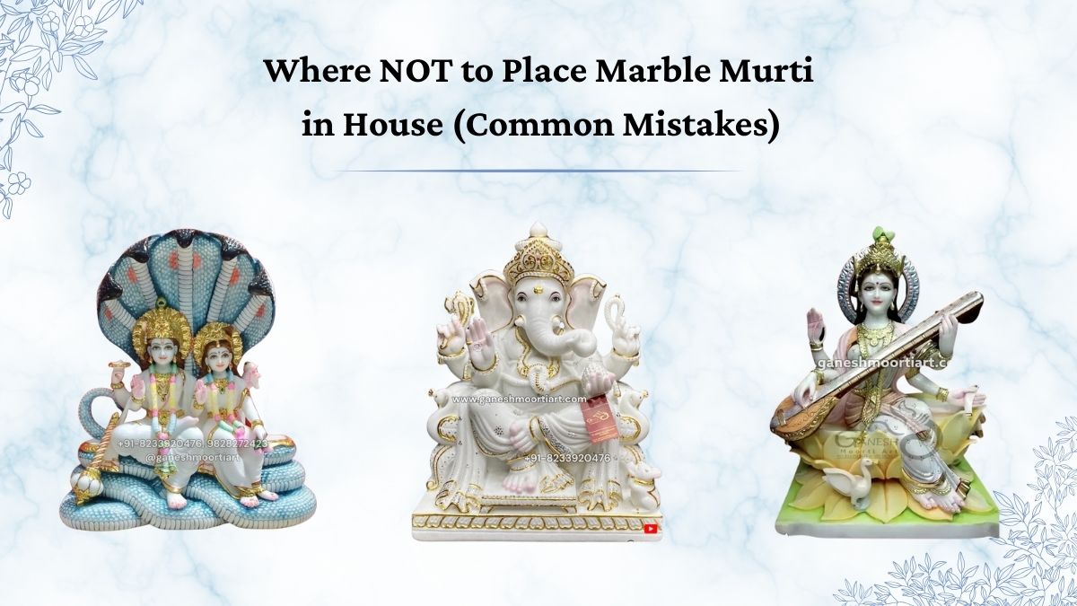 Where NOT to Place Marble Murti in House (Common Mistakes)