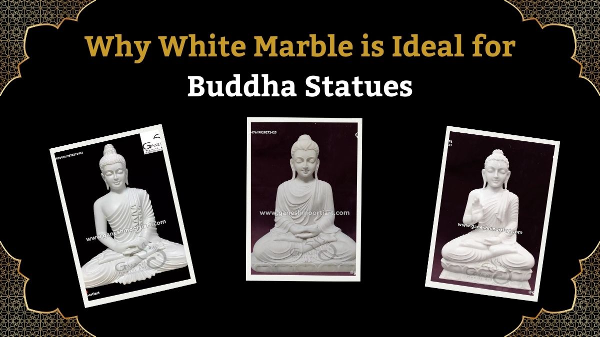 Why White Marble is Ideal for Buddha Statues