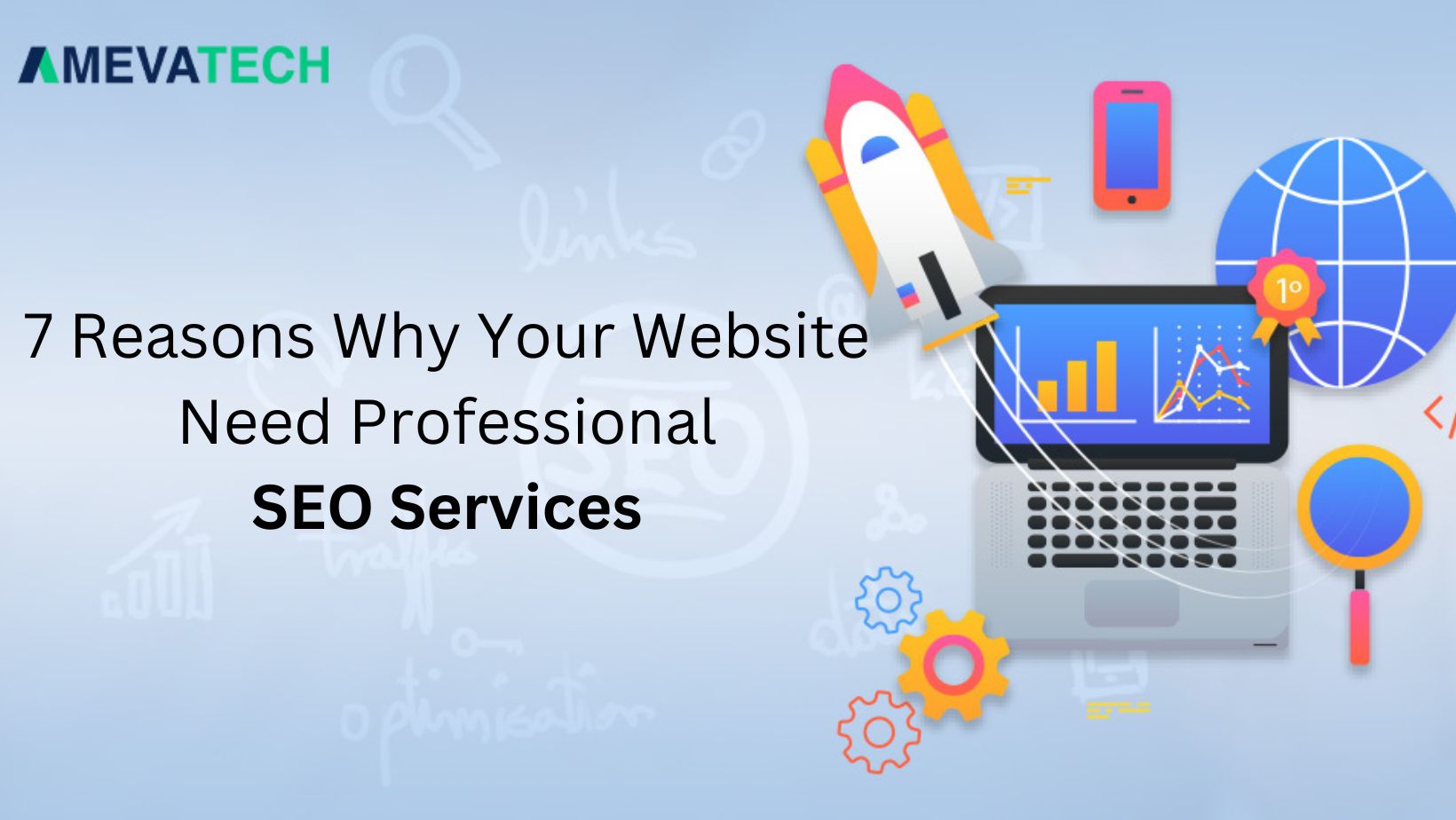 7 Reasons Why Your Website Need Professional SEO Services:Ameva Tech