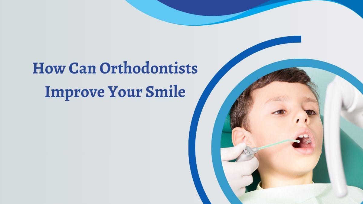 How Can Orthodontists Improve Your Smile?