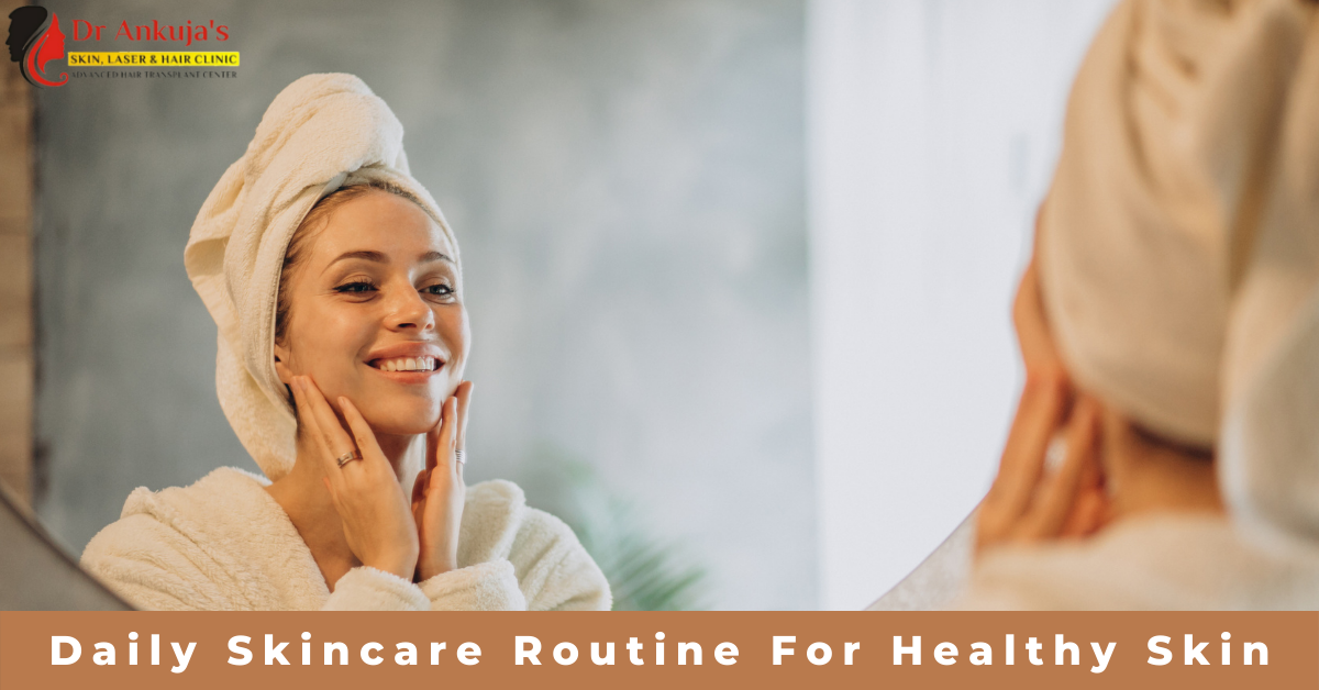 Daily Skincare Routine for Healthy Skin