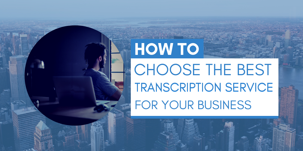 Why Do You Need A Professional Transcription Service?