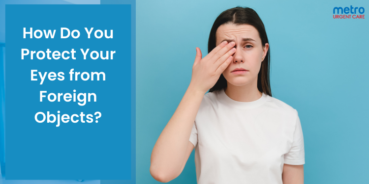 How Do You Protect Your Eyes from Foreign Objects?