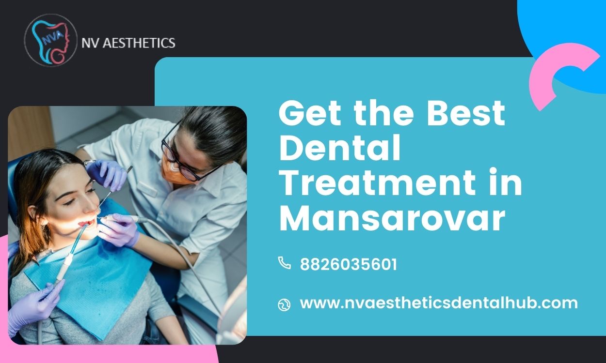 Get the Best Dental Treatment in Mansarovar 
