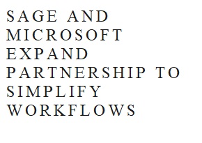SAGE AND MICROSOFT EXPAND PARTNERSHIP TO SIMPLIFY WORKFLOWS