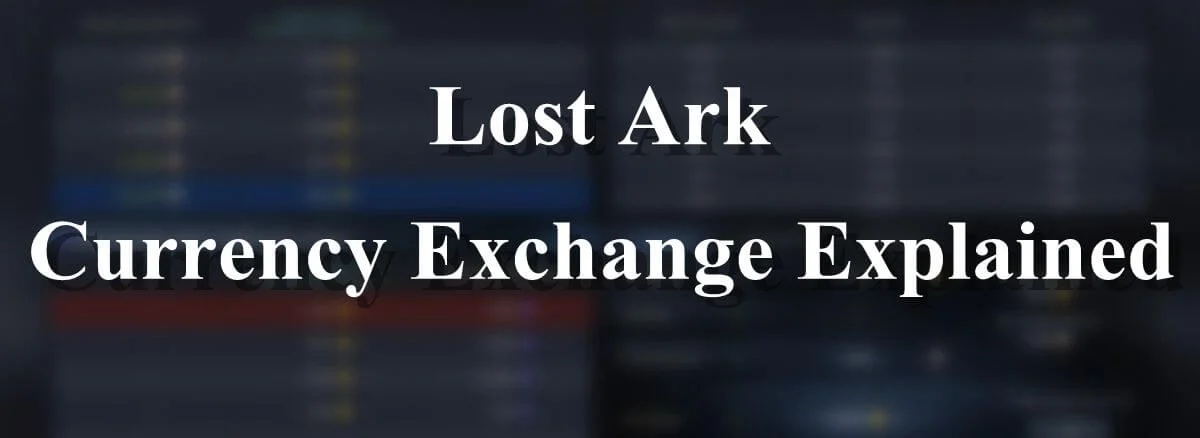 Lost Ark Currency Exchange Explained