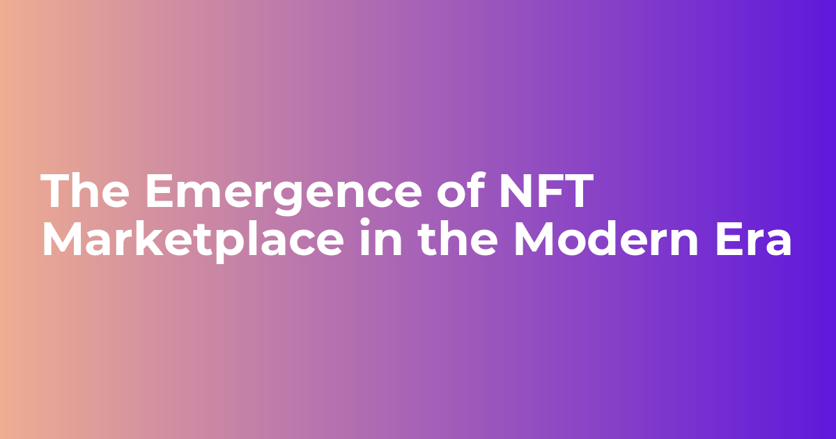 The Emergence of NFT Marketplace in the Modern Era