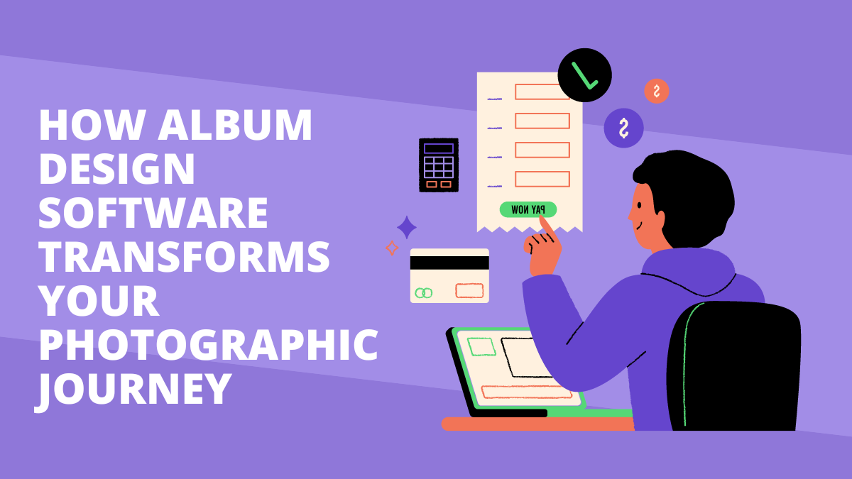 How Album Design Software Transforms Your Photographic Journey