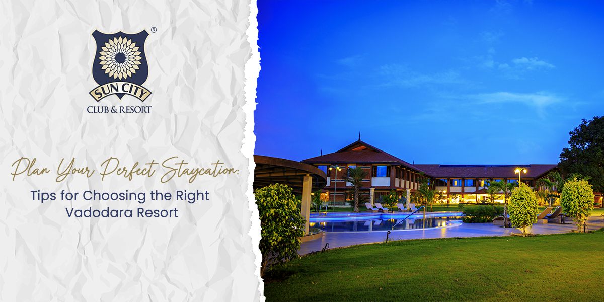 Plan Your Perfect Staycation: Tips for Choosing the Right Vadodara Resort