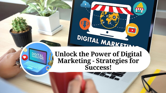 Unlocking the Power of Digital Marketing: Strategies for Business Growth