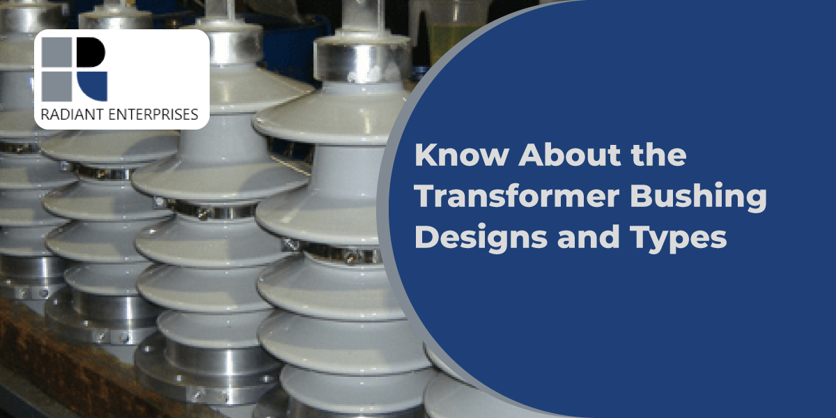 Know About the Transformer Bushing Designs and Types
