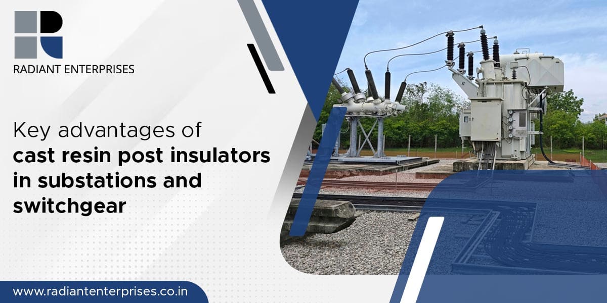 Key advantages of cast resin post insulators in substations and switchgear