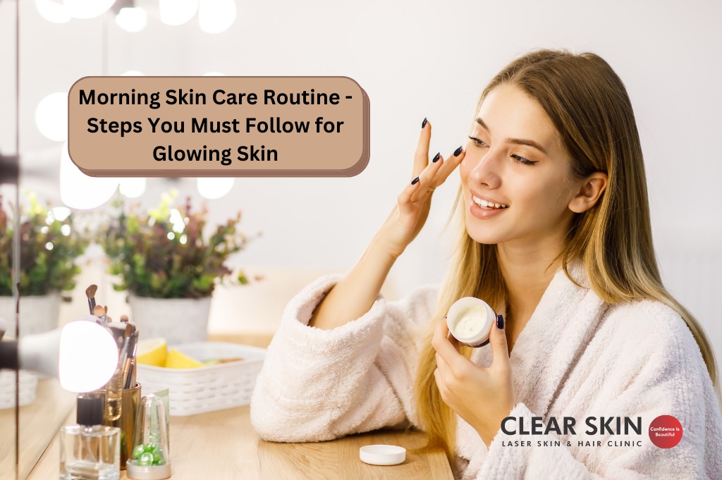 Morning Skin Care Routine – Steps You Must Follow for Glowing Skin
