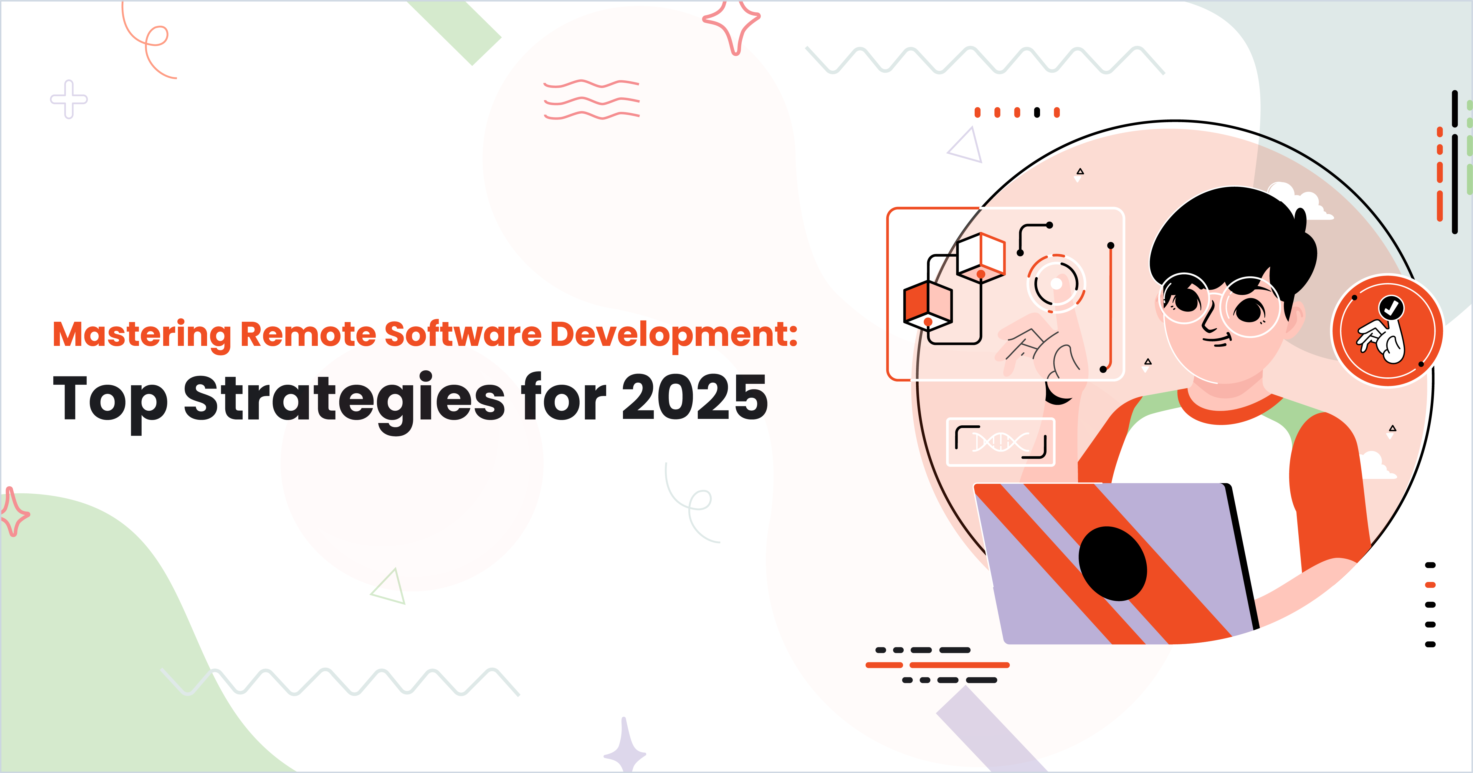 Mastering Remote Software Development: Top Strategies for 2025