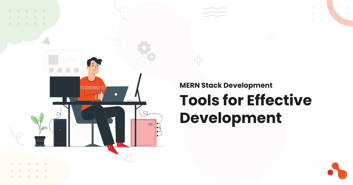 MERN Stack Development: Tools for Effective Development