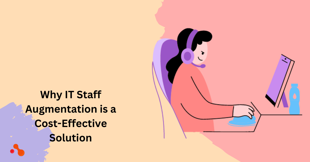 Why IT Staff Augmentation is a Cost-Effective Solution