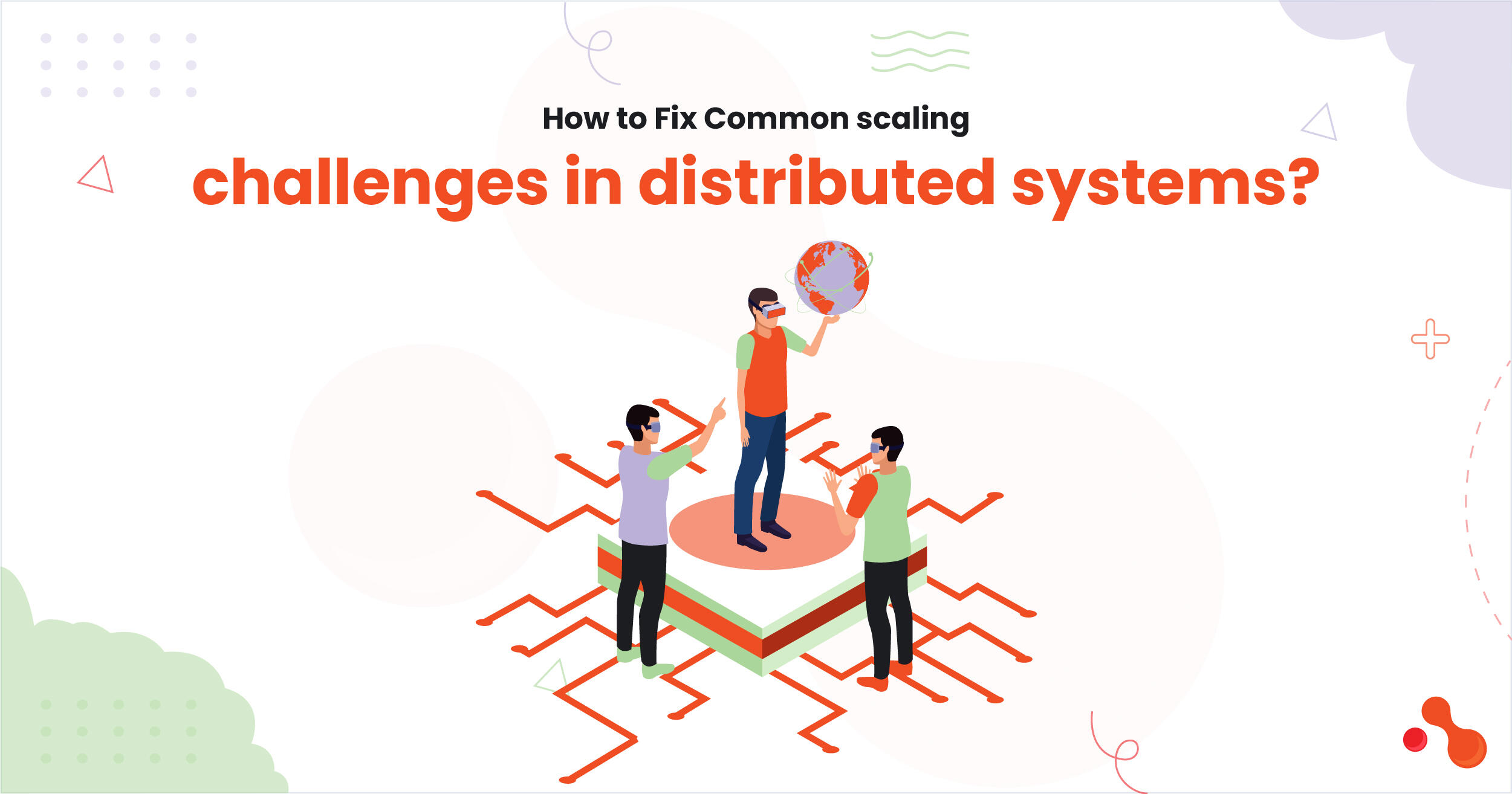 How to Fix Common scaling challenges in distributed systems?