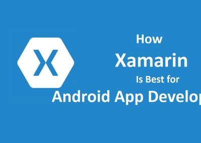 How Xamarin is Best for Android App Development?