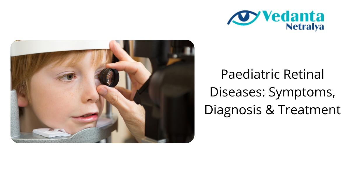 Paediatric Retinal Diseases: Symptoms, Diagnosis & Treatment