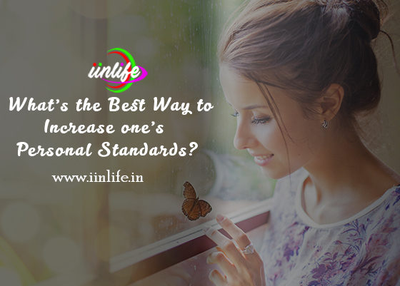 What’s the best way to increase one’s personal standards?