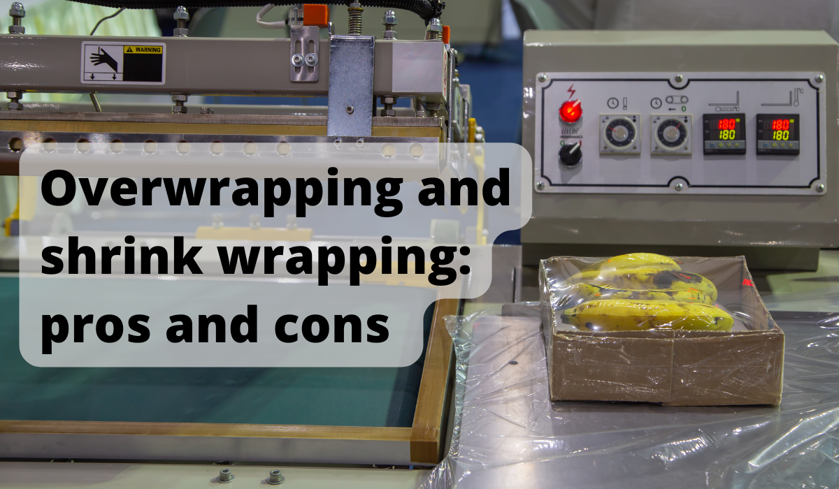 Overwrapping And Shrink Wrapping: Pros And Cons 
