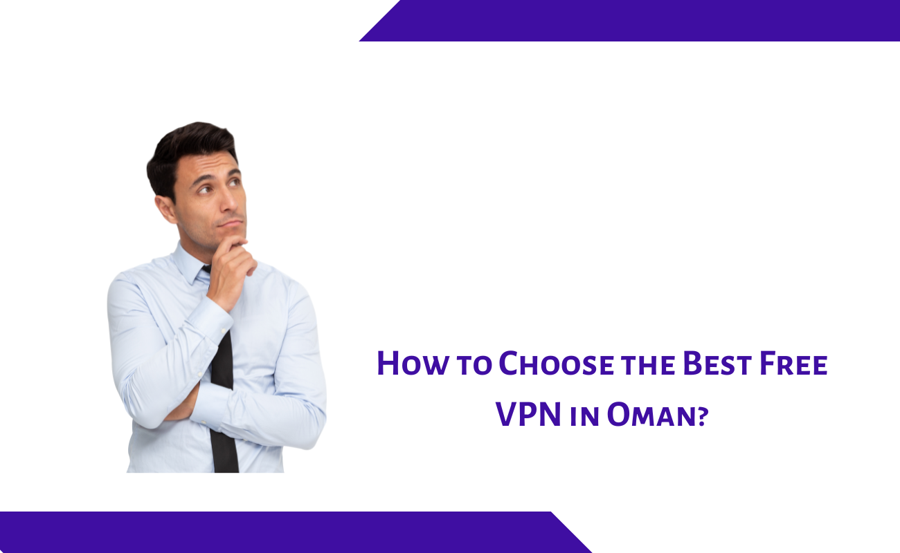 How to Choose the Best Free VPN in Oman in 2022?