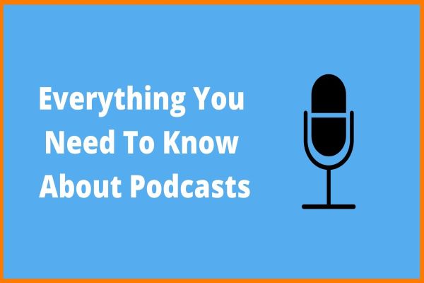 Everything You Need to Know About Podcasts