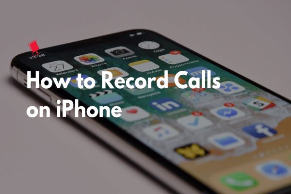 How to Record Calls on iPhone (5 Simple Ways)