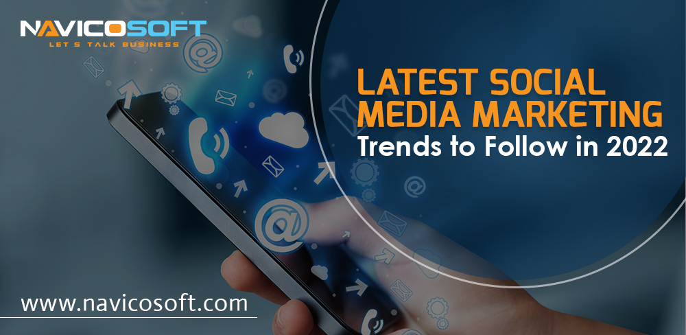 Latest Social Media Marketing Trends to Follow in 2022