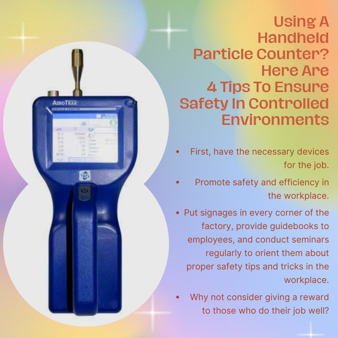 Using A Handheld Particle Counter? Here Are 4 Tips To Ensure Safety In Controlled Environments