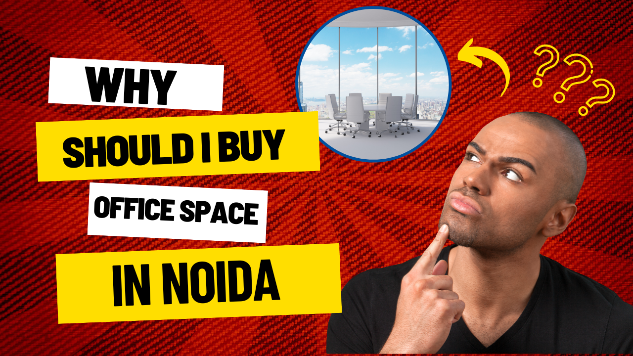 WHY SHOULD I BUY OFFICE SPACE IN NOIDA