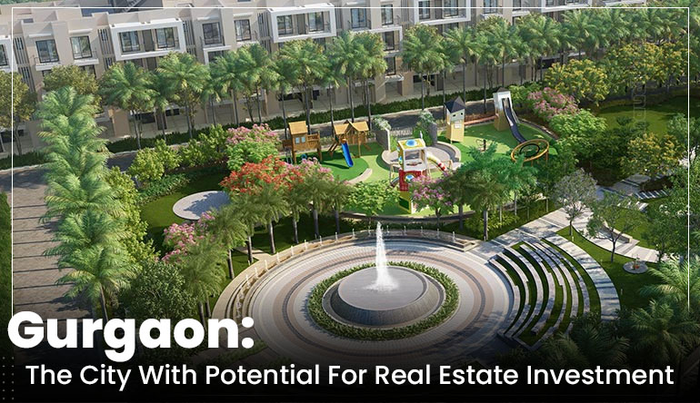 GURGAON: THE CITY WITH POTENTIAL FOR REAL ESTATE INVESTMENT