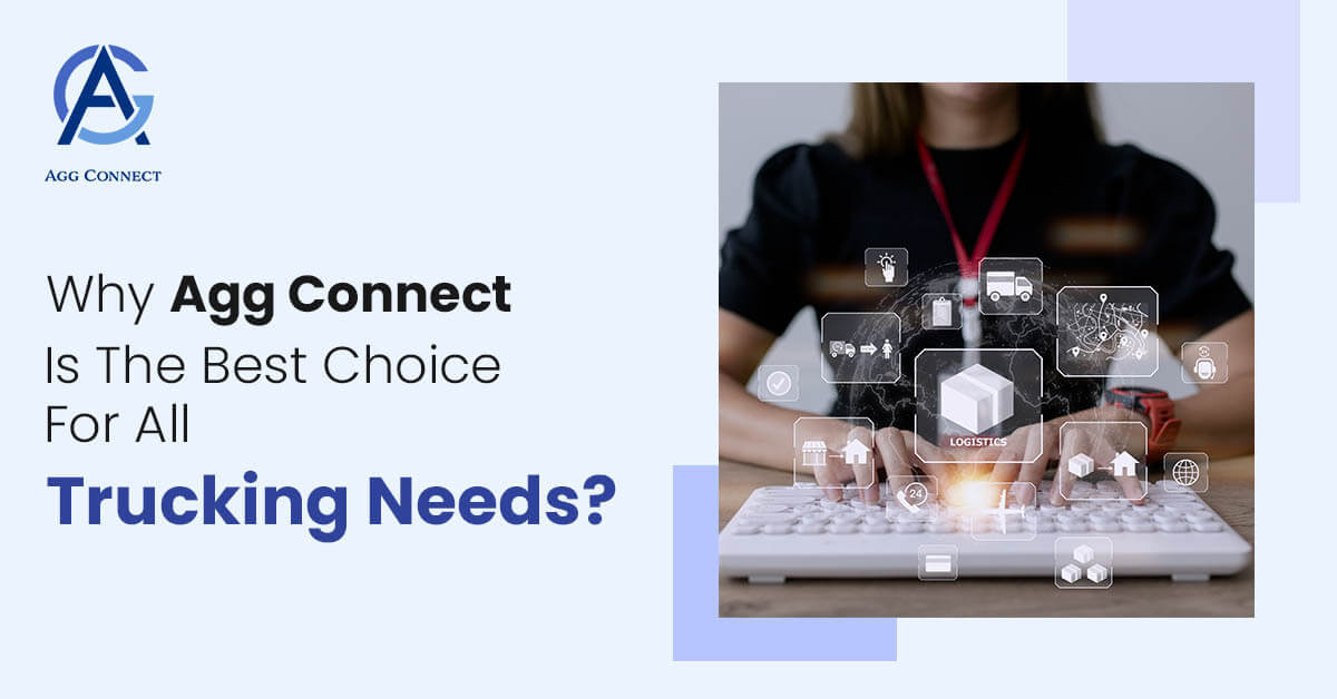 Why Is Agg Connect The Best Choice For All Trucking Needs?