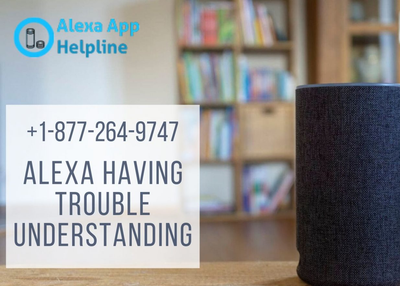 Alexa Having Trouble Understanding –Call +1 877-264-9747