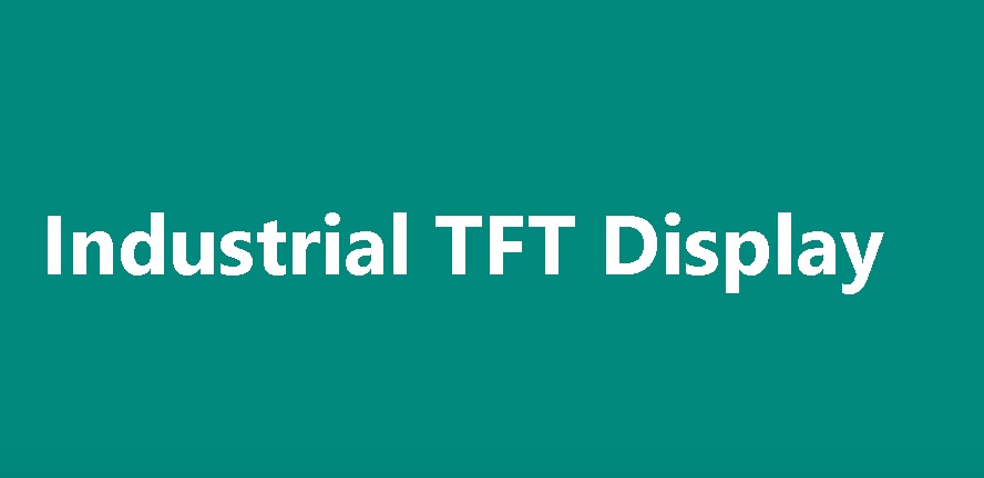 Industrial TFT Technology: Providing High-Performance Solutions for Smart Building and Medical Applications